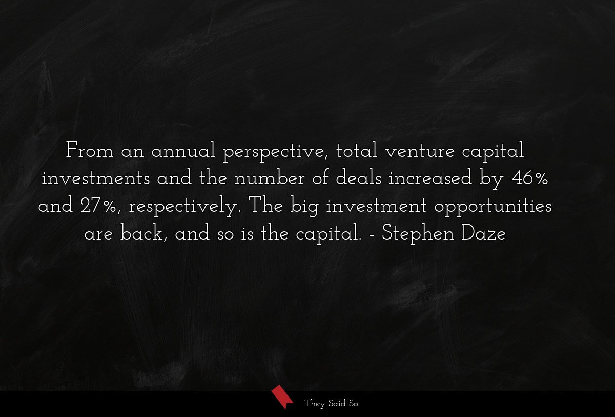 From an annual perspective, total venture capital investments and the number of deals increased by 46% and 27%, respectively. The big investment opportunities are back, and so is the capital.