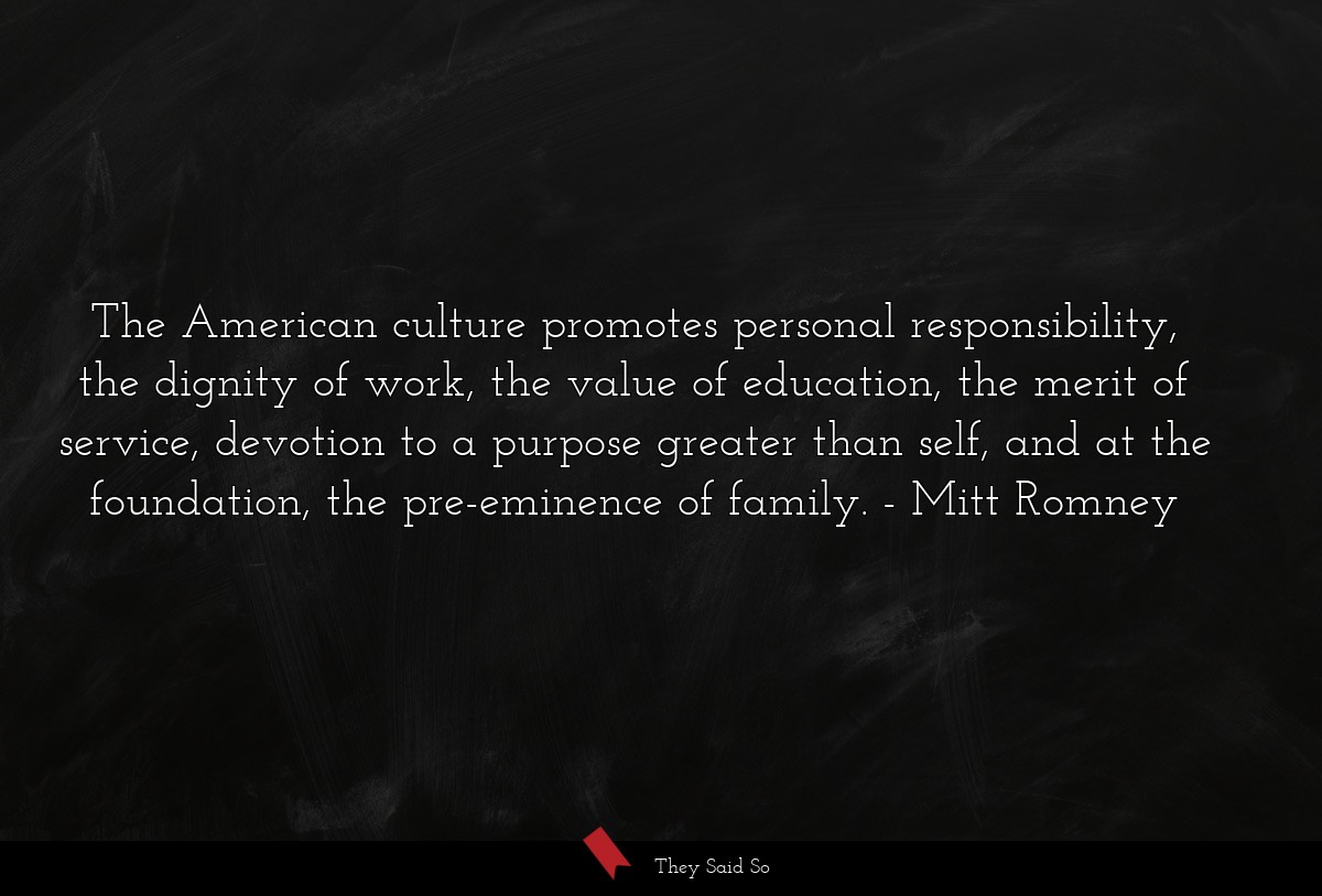 The American culture promotes personal... | Mitt Romney