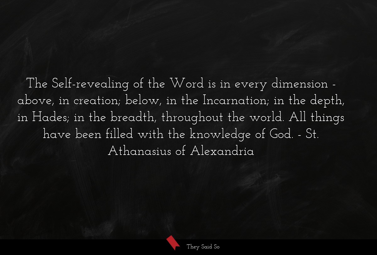 The Self-revealing of the Word is in every... | St. Athanasius of Alexandria