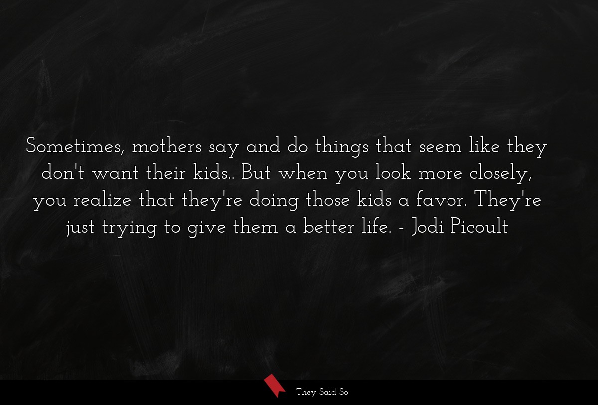 Sometimes, mothers say and do things that seem... | Jodi Picoult