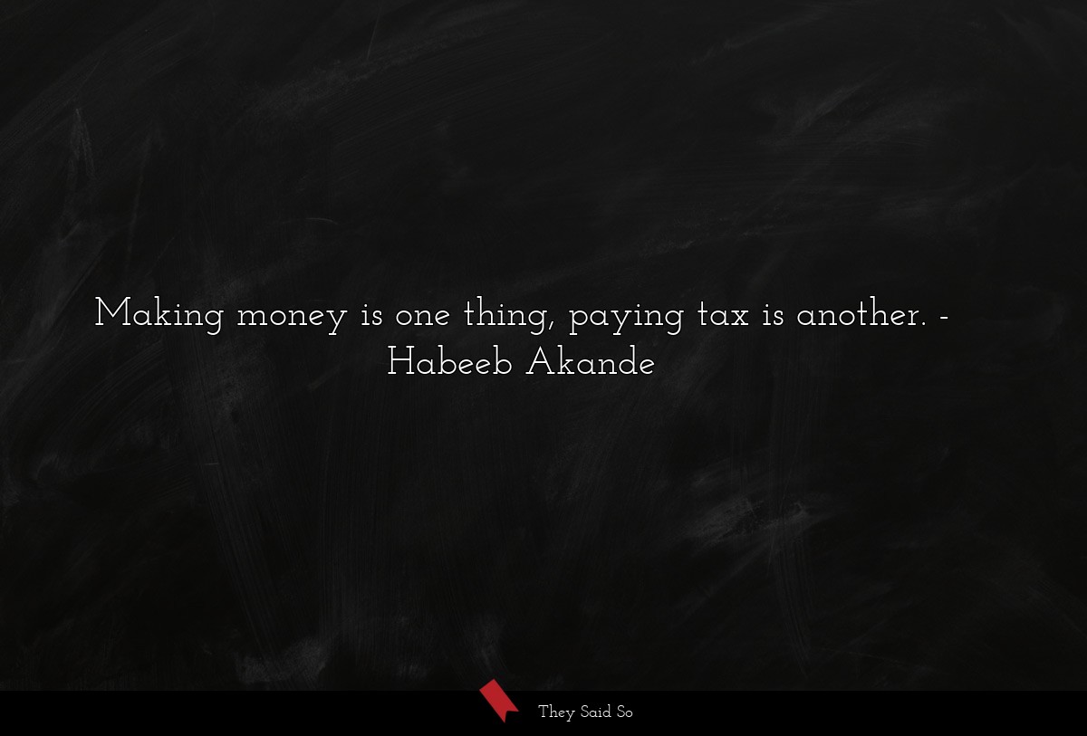 Making money is one thing, paying tax is another.