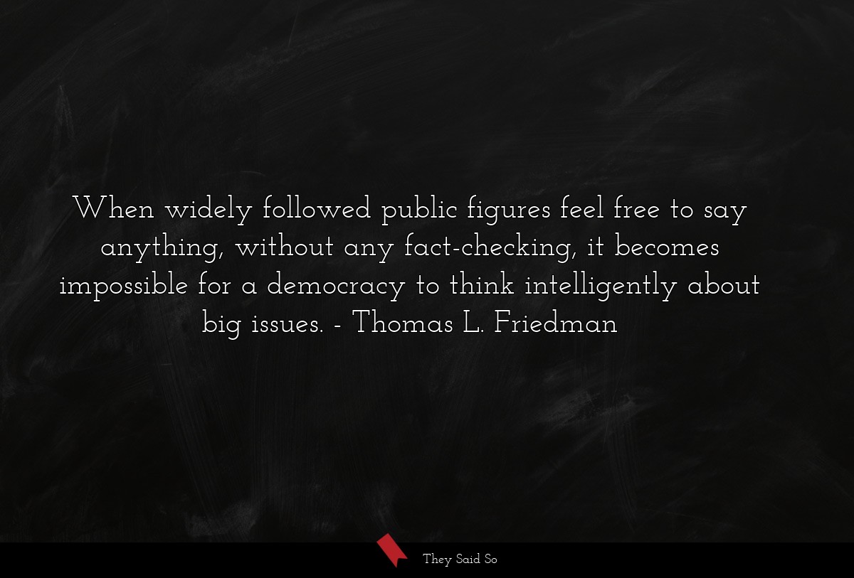 When widely followed public figures feel free to... | Thomas L. Friedman