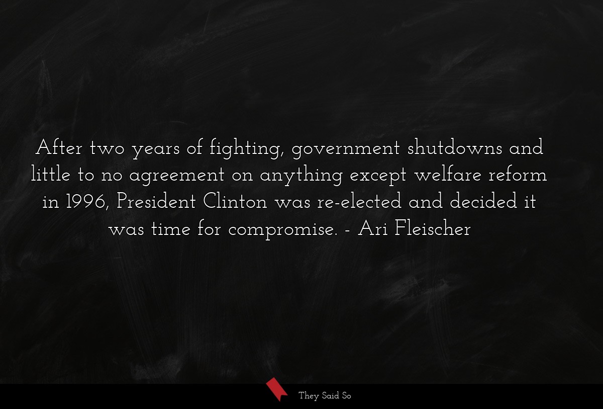 After two years of fighting, government shutdowns and little to no agreement on anything except welfare reform in 1996, President Clinton was re-elected and decided it was time for compromise.