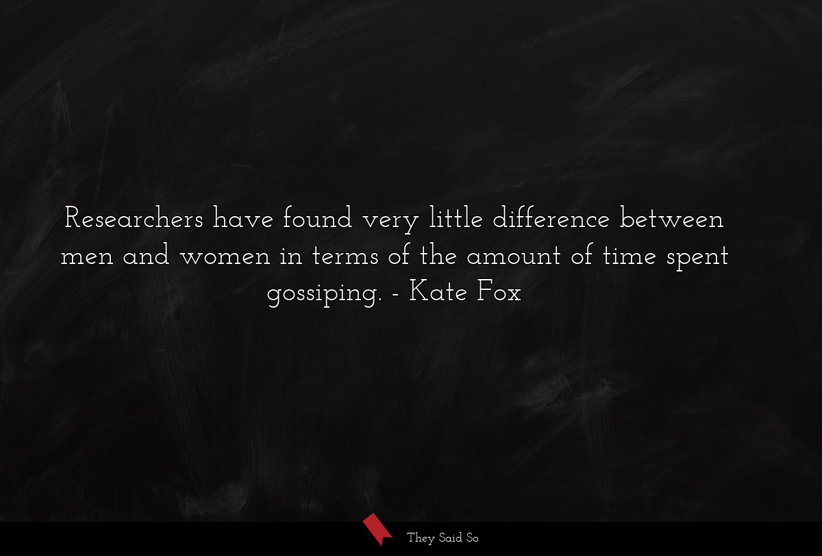 Researchers have found very little difference between men and women in terms of the amount of time spent gossiping.