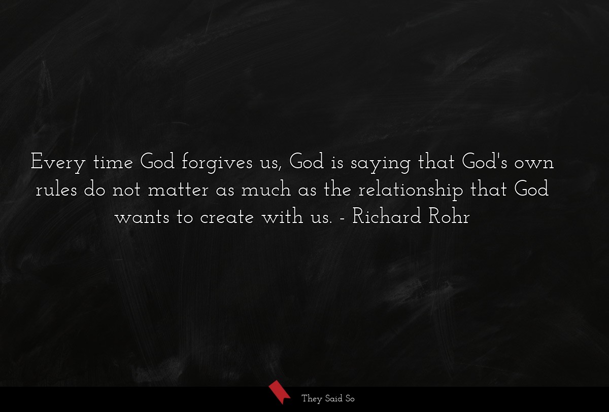Every time God forgives us, God is saying that... | Richard Rohr