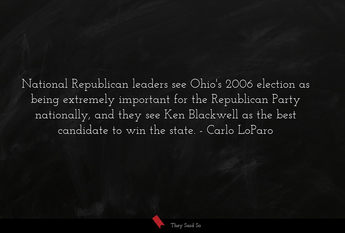 National Republican leaders see Ohio's 2006 election as being extremely important for the Republican Party nationally, and they see Ken Blackwell as the best candidate to win the state.