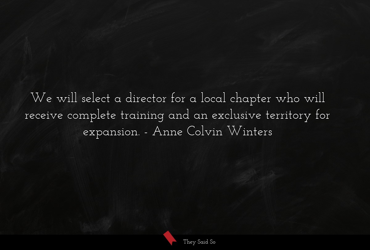 We will select a director for a local chapter who will receive complete training and an exclusive territory for expansion.