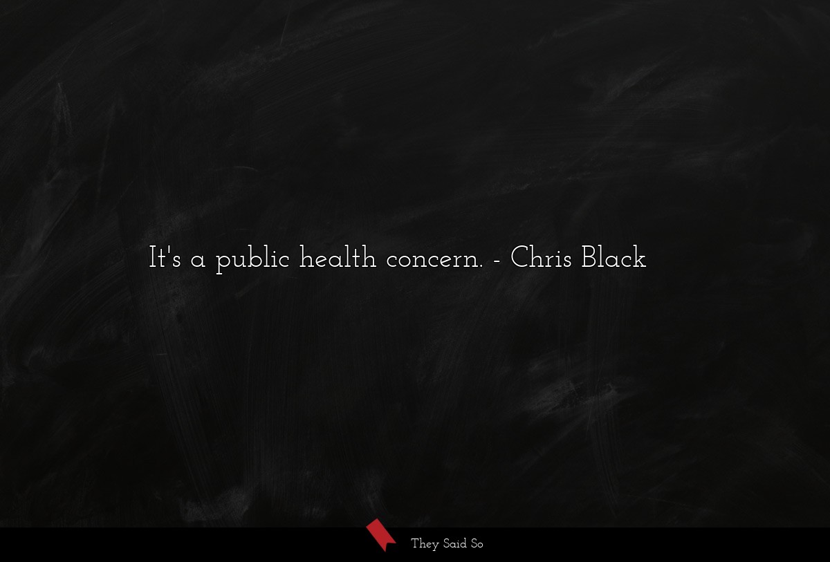 It's a public health concern.