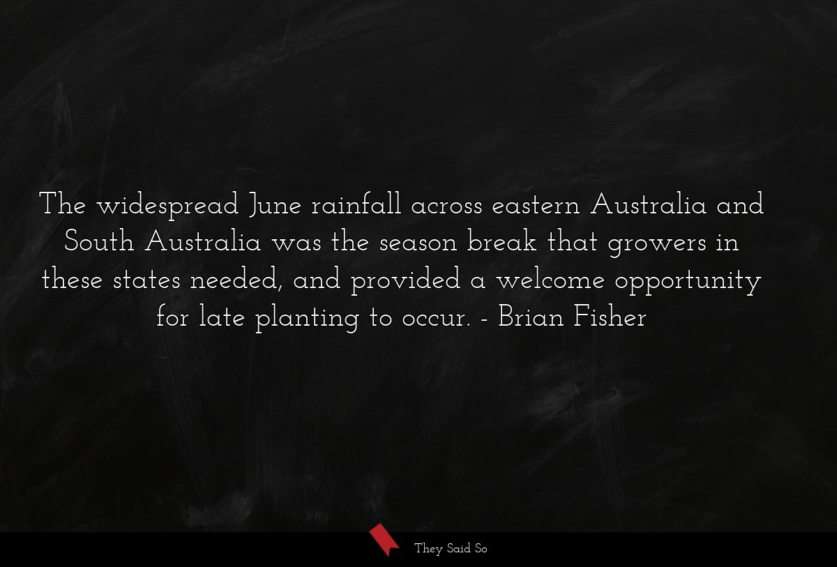 The widespread June rainfall across eastern Australia and South Australia was the season break that growers in these states needed, and provided a welcome opportunity for late planting to occur.