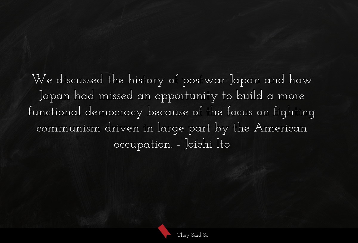 We discussed the history of postwar Japan and how Japan had missed an opportunity to build a more functional democracy because of the focus on fighting communism driven in large part by the American occupation.