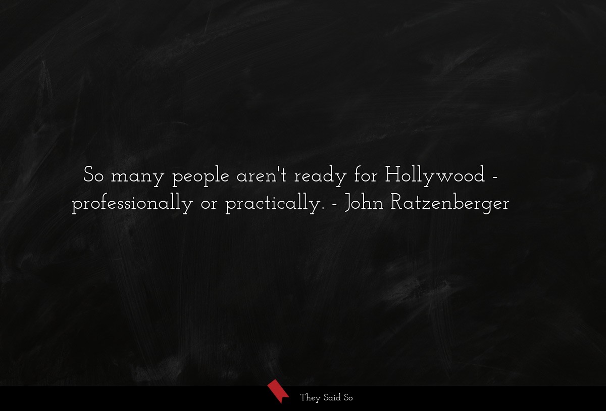 So many people aren't ready for Hollywood - professionally or practically.