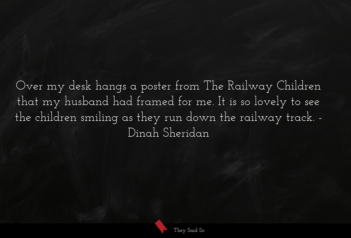 Over my desk hangs a poster from The Railway Children that my husband had framed for me. It is so lovely to see the children smiling as they run down the railway track.