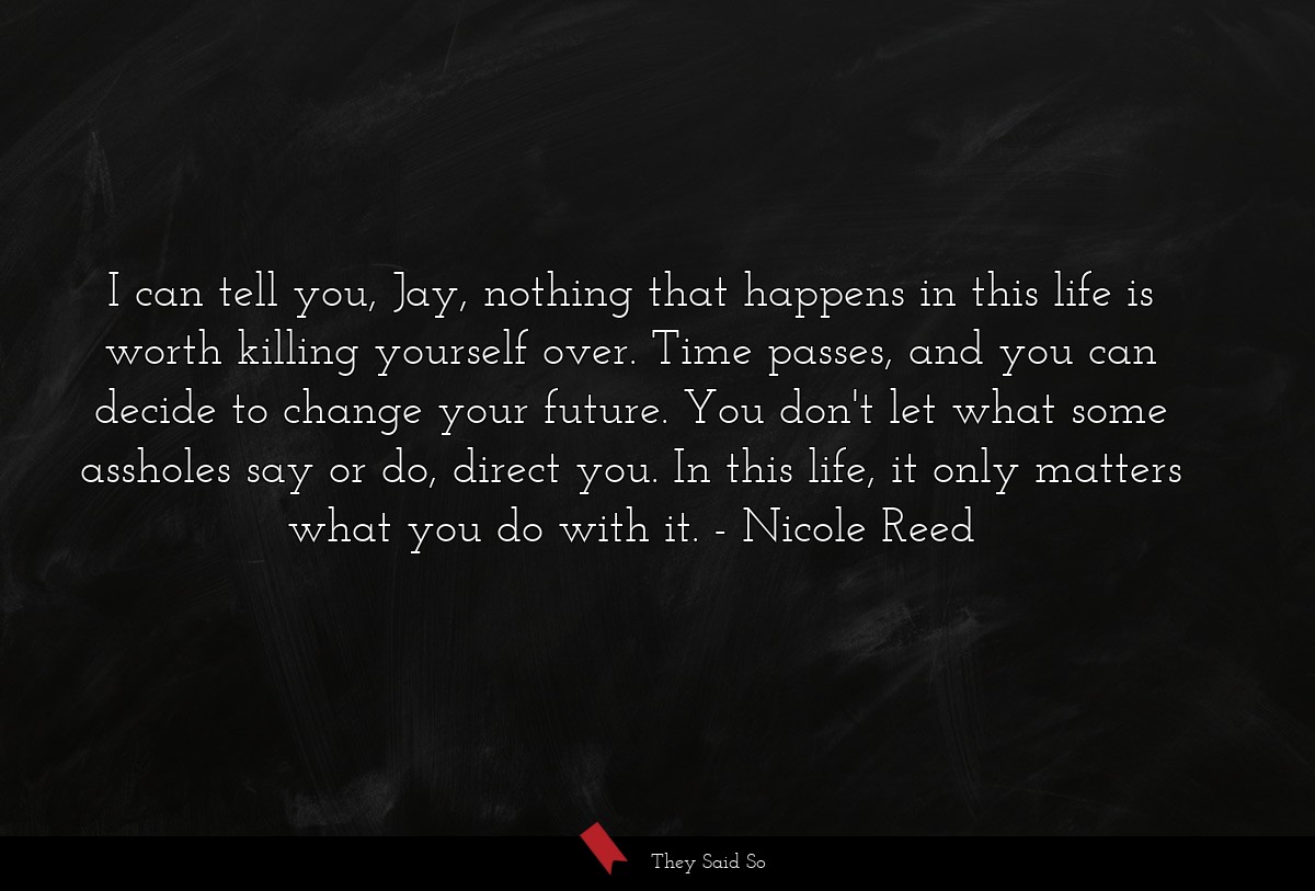 I can tell you, Jay, nothing that happens in this... | Nicole Reed