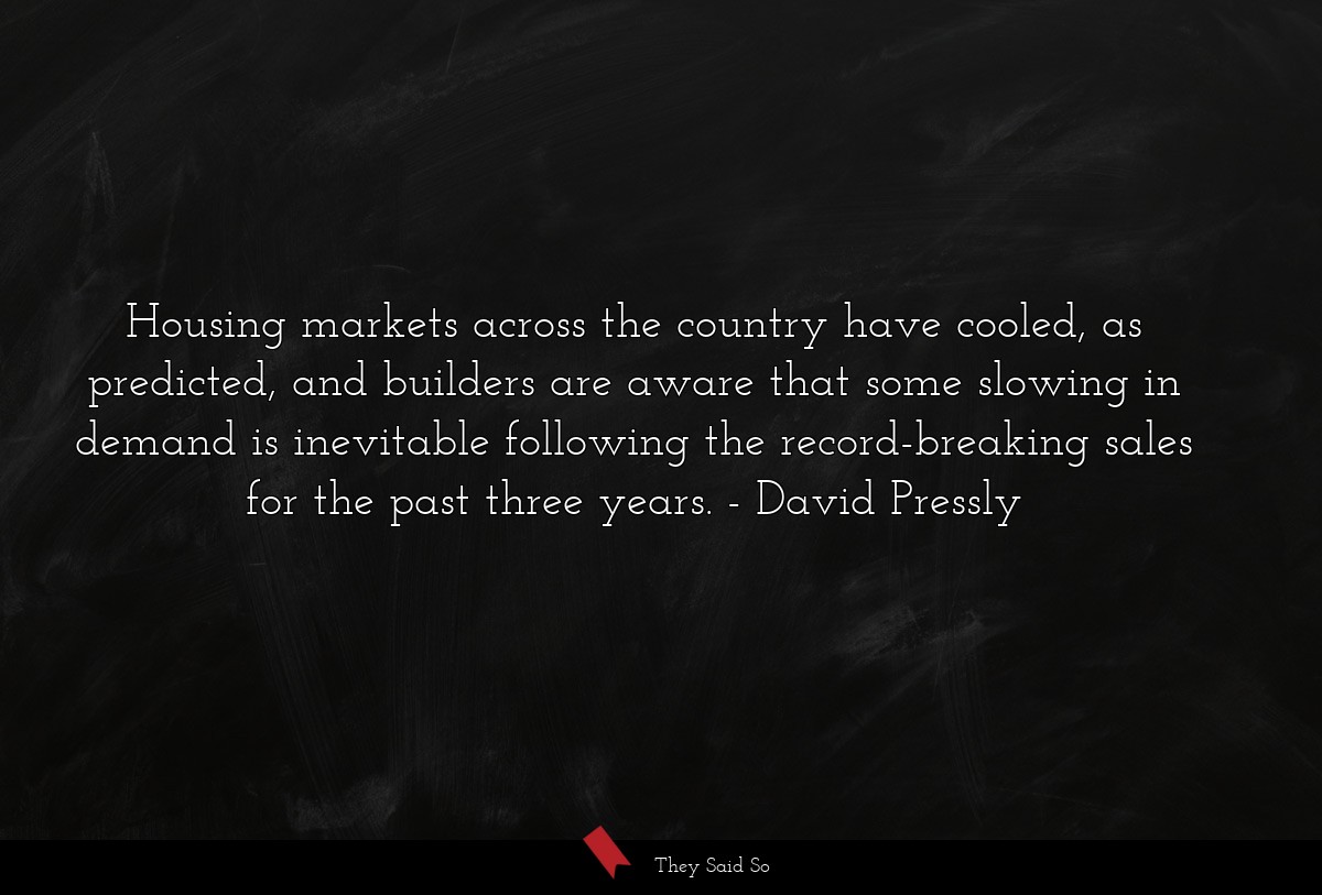 Housing markets across the country have cooled, as predicted, and builders are aware that some slowing in demand is inevitable following the record-breaking sales for the past three years.