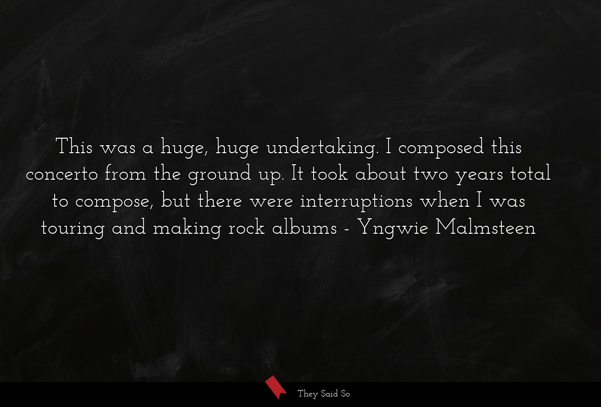 This was a huge, huge undertaking. I composed this concerto from the ground up. It took about two years total to compose, but there were interruptions when I was touring and making rock albums