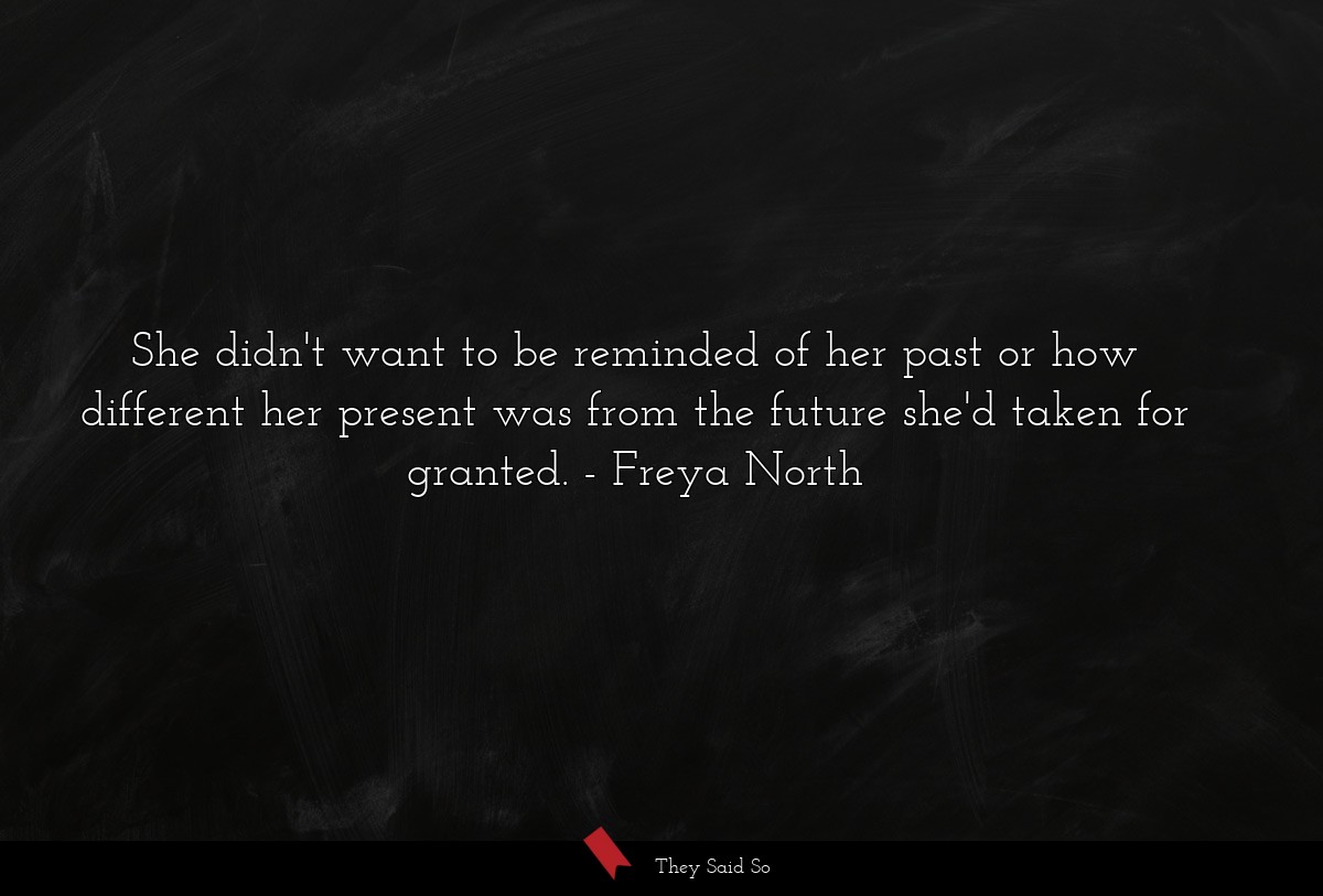 She didn't want to be reminded of her past or how different her present was from the future she'd taken for granted.