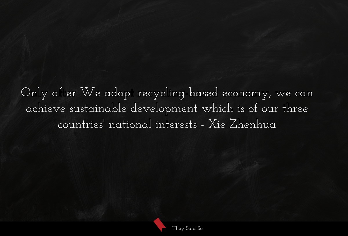 Only after We adopt recycling-based economy, we can achieve sustainable development which is of our three countries' national interests