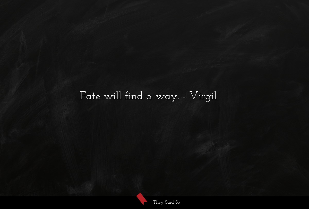 Fate will find a way.