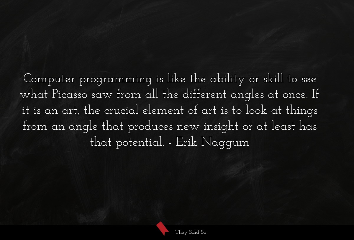 Computer programming is like the ability or skill... | Erik Naggum