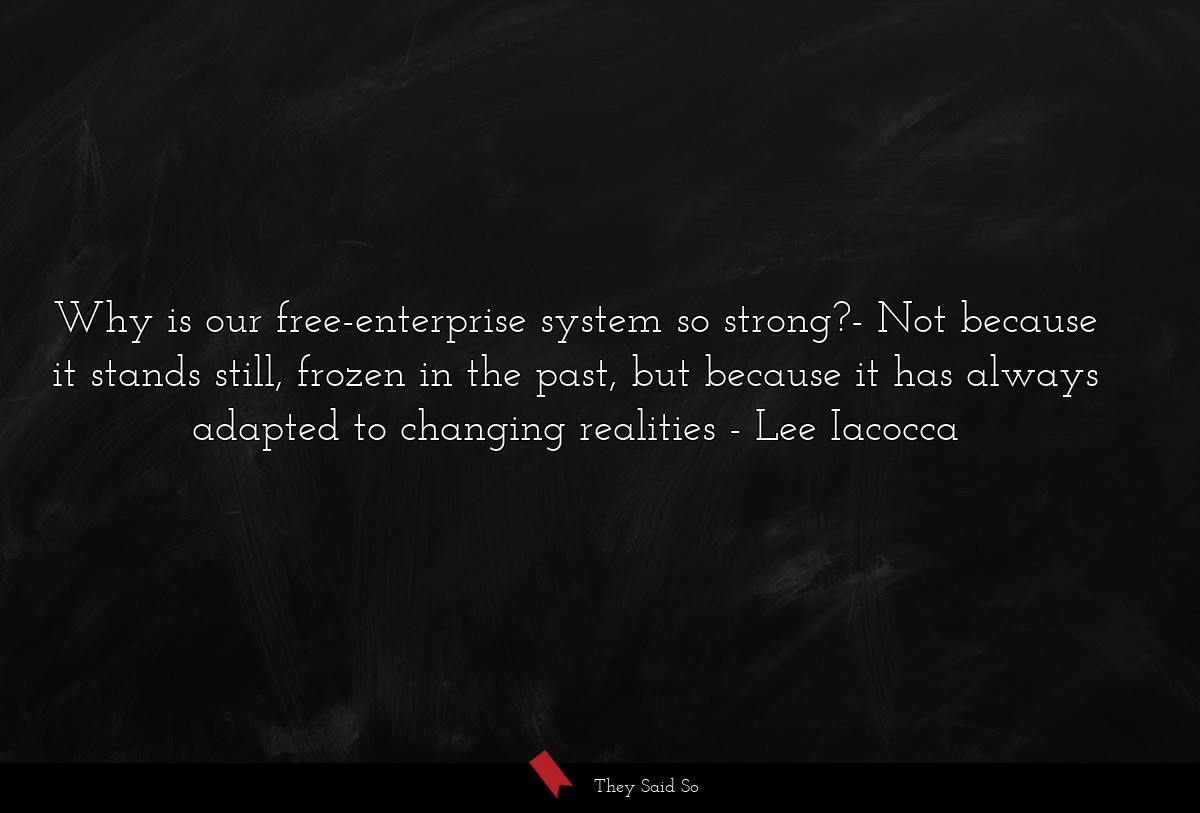 Why is our free-enterprise system so strong?- Not... | Lee Iacocca