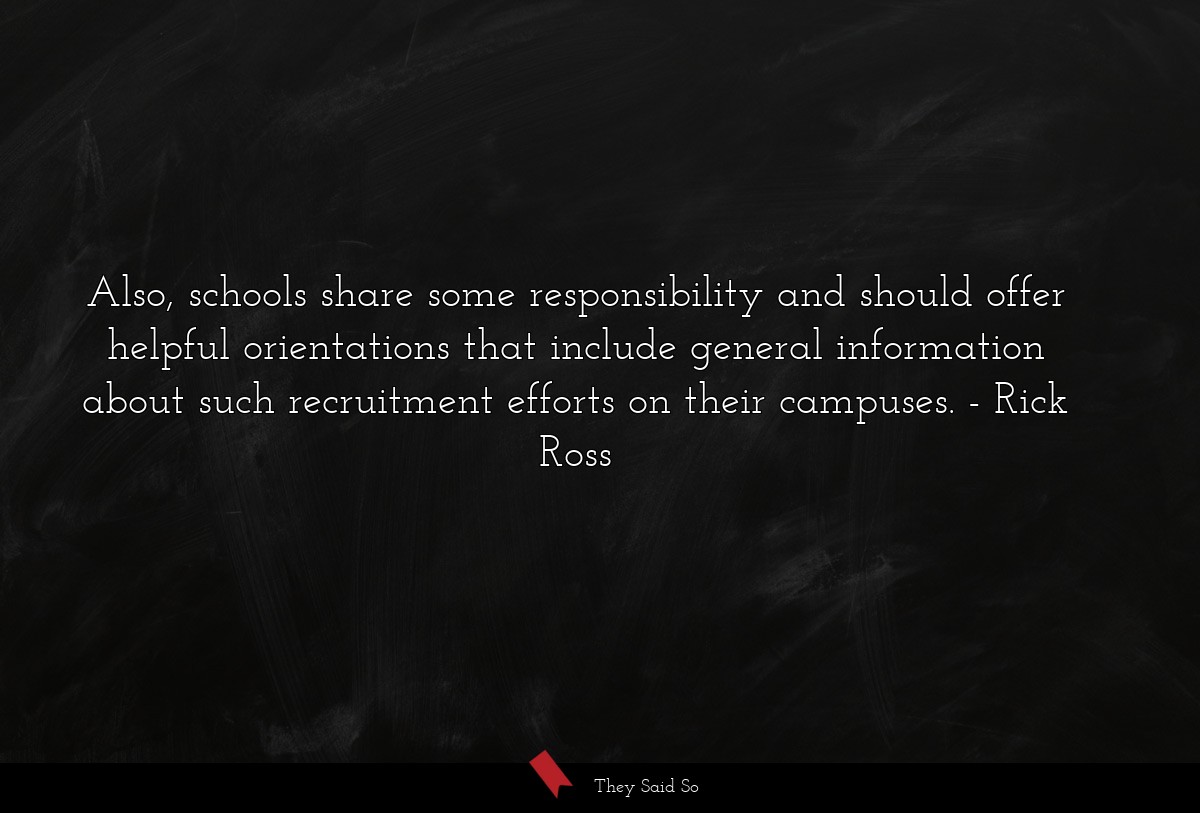 Also, schools share some responsibility and should offer helpful orientations that include general information about such recruitment efforts on their campuses.