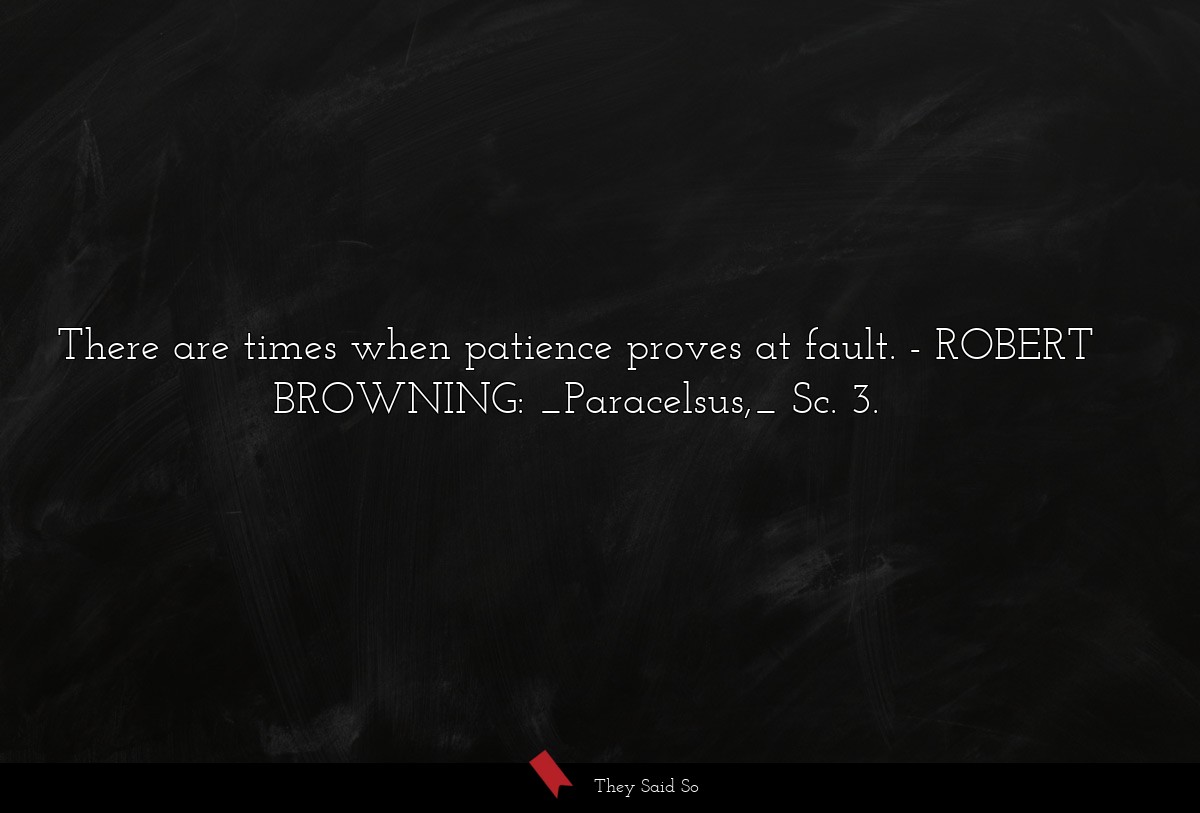 There are times when patience proves at fault.