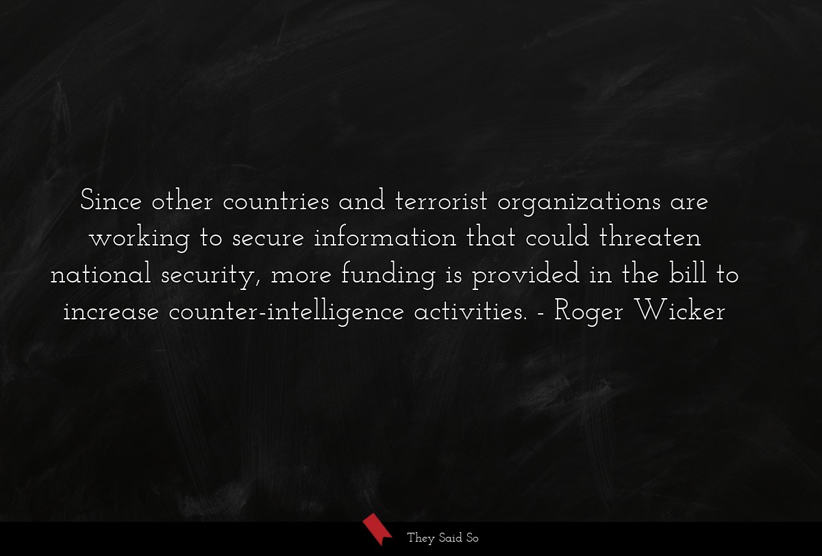 Since other countries and terrorist organizations are working to secure information that could threaten national security, more funding is provided in the bill to increase counter-intelligence activities.