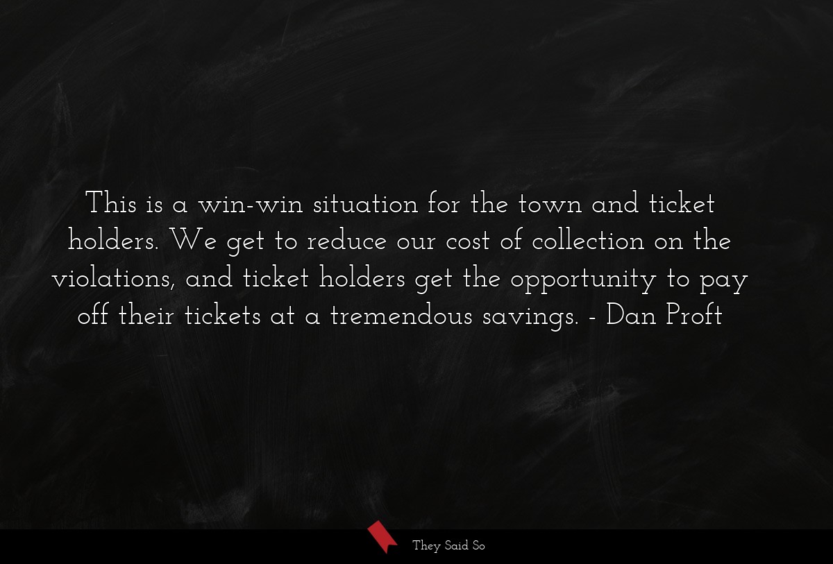 This is a win-win situation for the town and ticket holders. We get to reduce our cost of collection on the violations, and ticket holders get the opportunity to pay off their tickets at a tremendous savings.