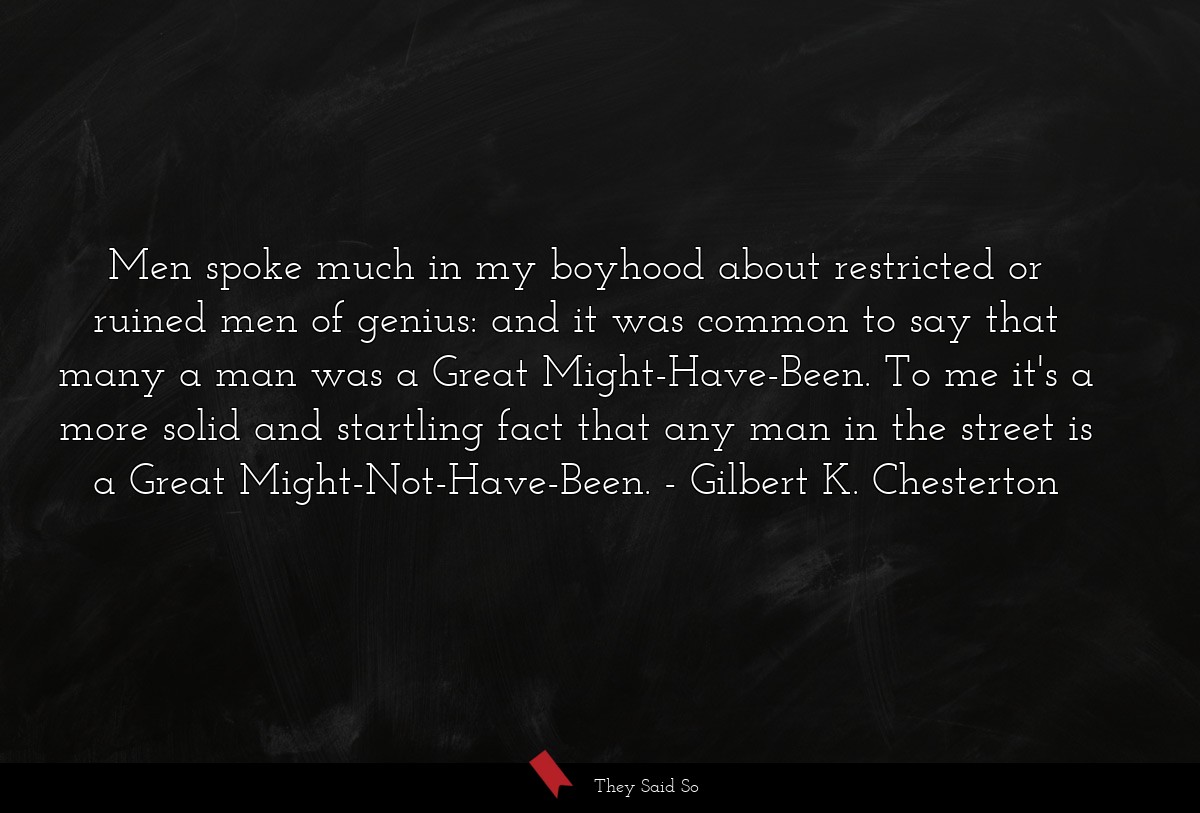 Men spoke much in my boyhood about restricted or... | Gilbert K. Chesterton