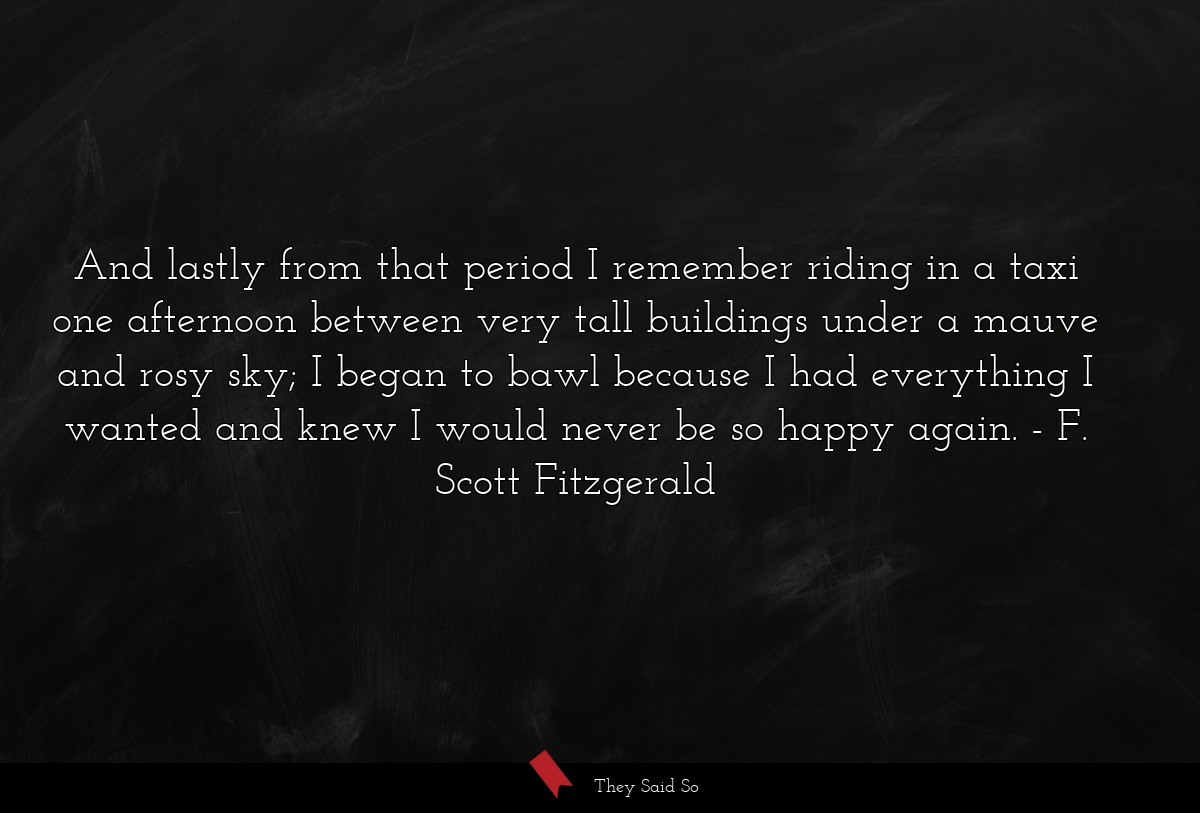 And lastly from that period I remember riding in... | F. Scott Fitzgerald