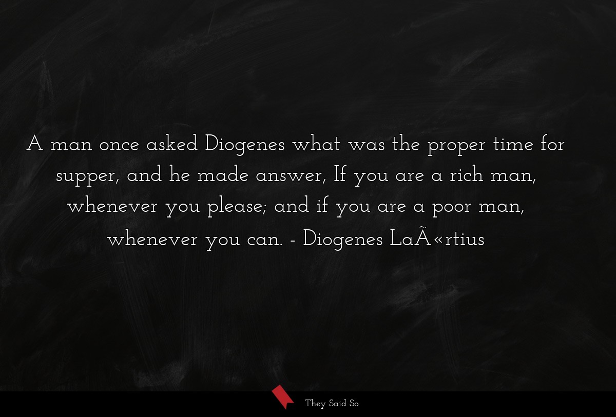 A man once asked Diogenes what was the proper... | Diogenes Laërtius