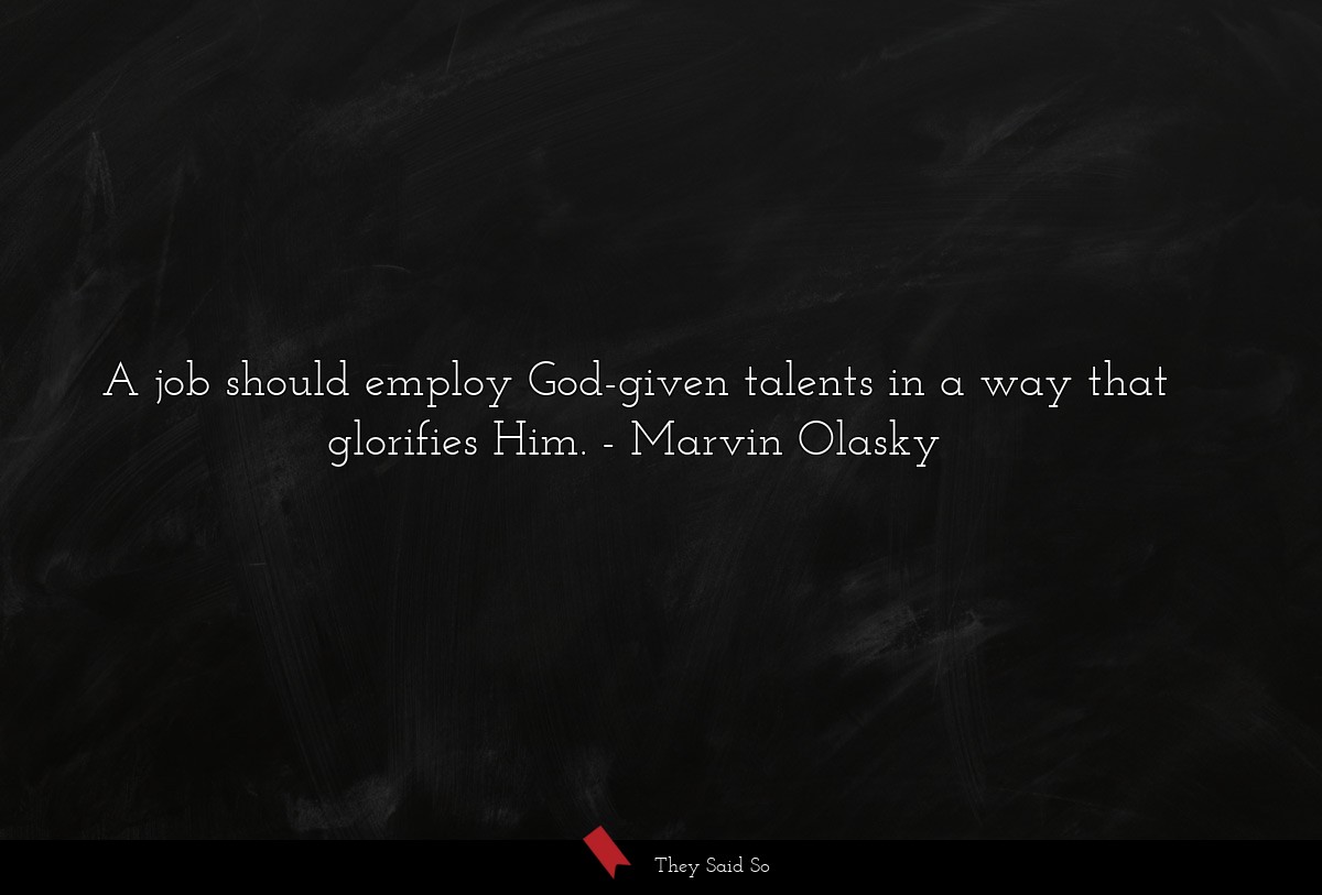 A job should employ God-given talents in a way that glorifies Him.