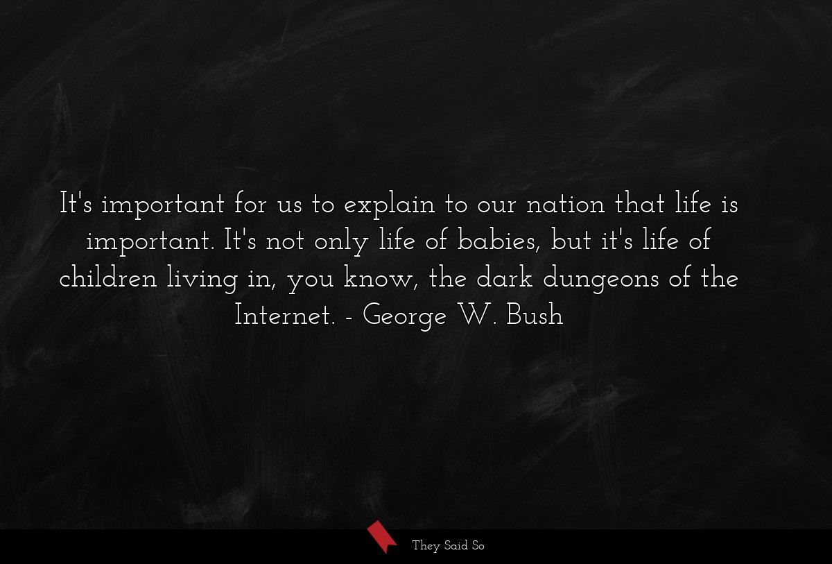 It's important for us to explain to our nation... | George W. Bush