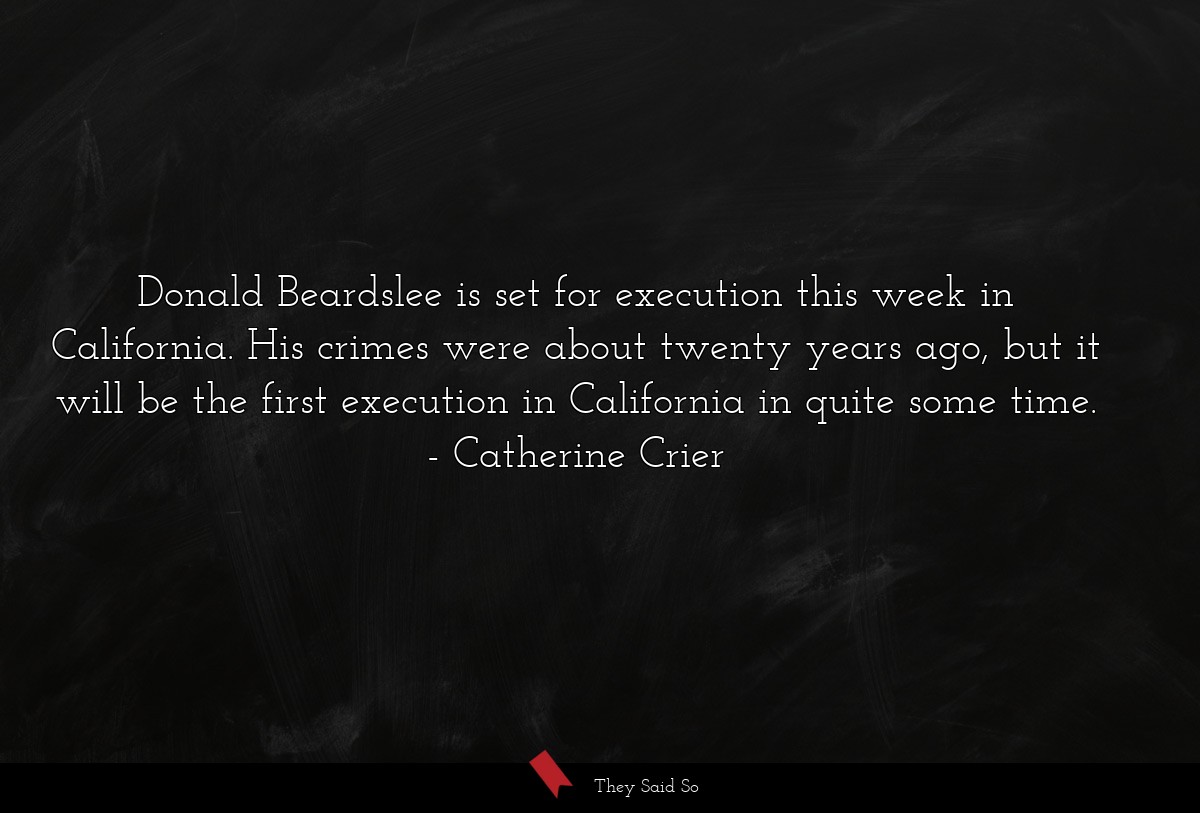 Donald Beardslee is set for execution this week in California. His crimes were about twenty years ago, but it will be the first execution in California in quite some time.