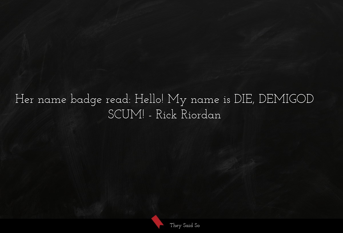 Her name badge read: Hello! My name is DIE,... | Rick Riordan