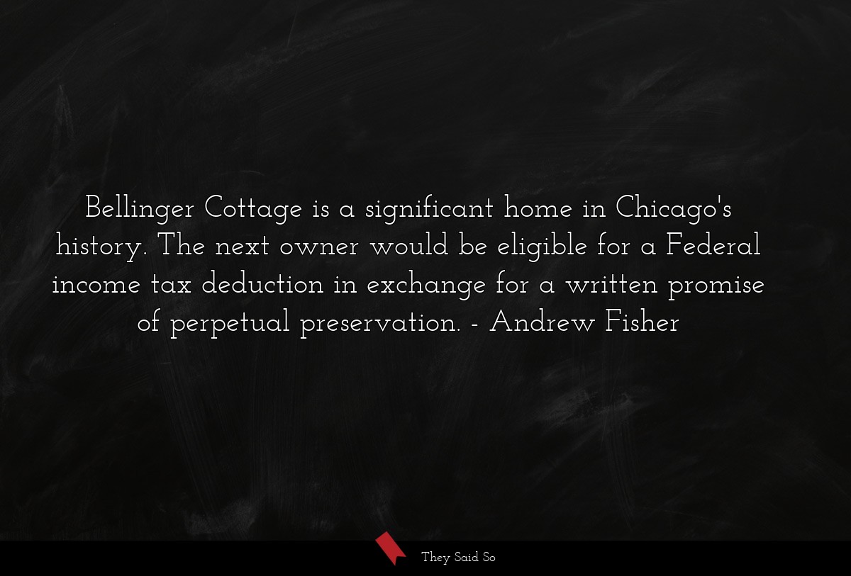 Bellinger Cottage is a significant home in Chicago's history. The next owner would be eligible for a Federal income tax deduction in exchange for a written promise of perpetual preservation.