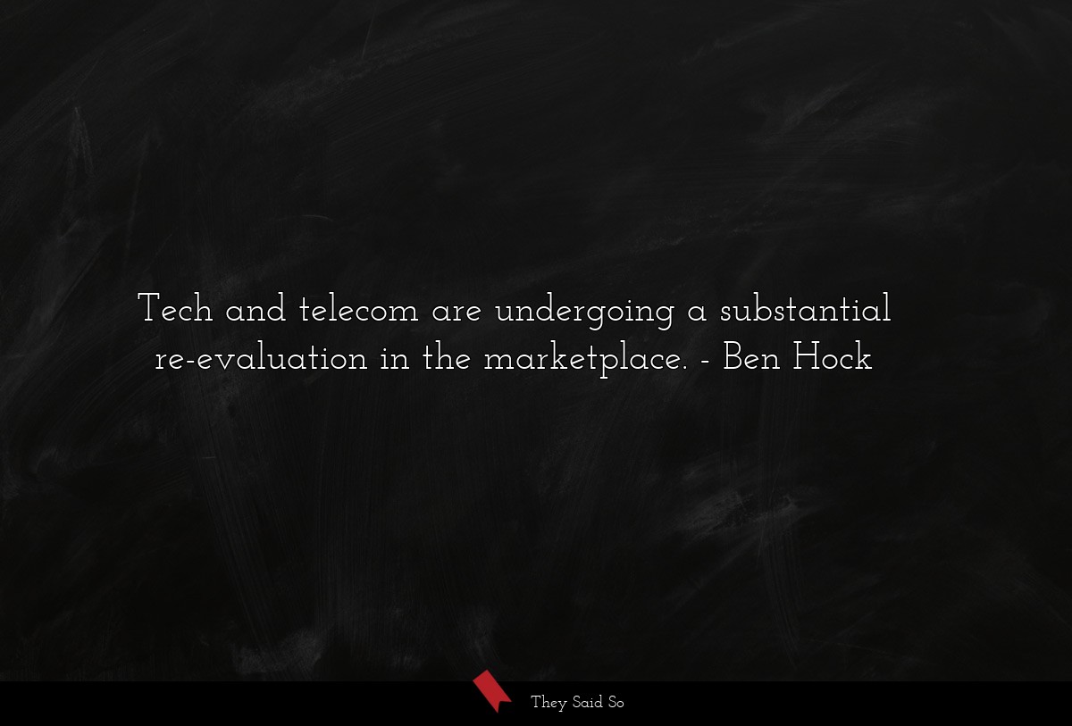 Tech and telecom are undergoing a substantial re-evaluation in the marketplace.