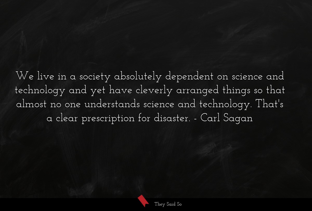 We live in a society absolutely dependent on... | Carl Sagan