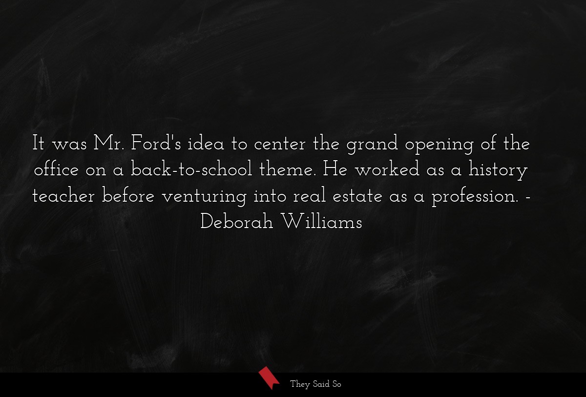 It was Mr. Ford's idea to center the grand opening of the office on a back-to-school theme. He worked as a history teacher before venturing into real estate as a profession.