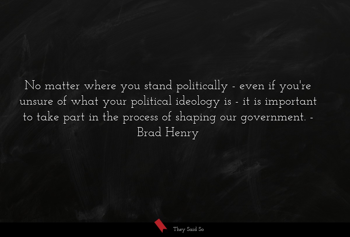 No matter where you stand politically - even if you're unsure of what your political ideology is - it is important to take part in the process of shaping our government.