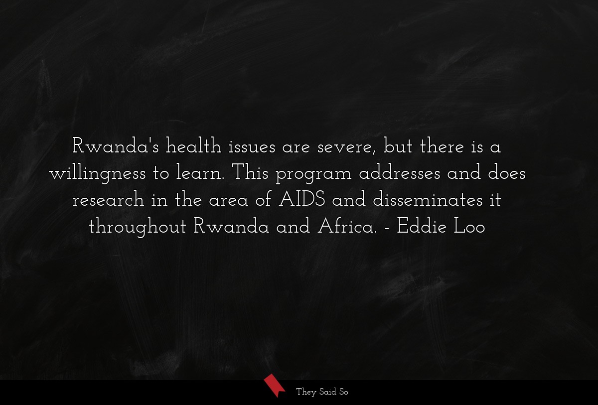 Rwanda's health issues are severe, but there is a willingness to learn. This program addresses and does research in the area of AIDS and disseminates it throughout Rwanda and Africa.