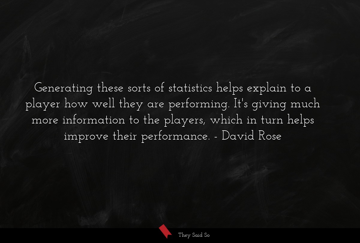 Generating these sorts of statistics helps explain to a player how well they are performing. It's giving much more information to the players, which in turn helps improve their performance.