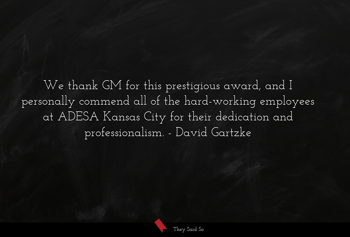 We thank GM for this prestigious award, and I personally commend all of the hard-working employees at ADESA Kansas City for their dedication and professionalism.