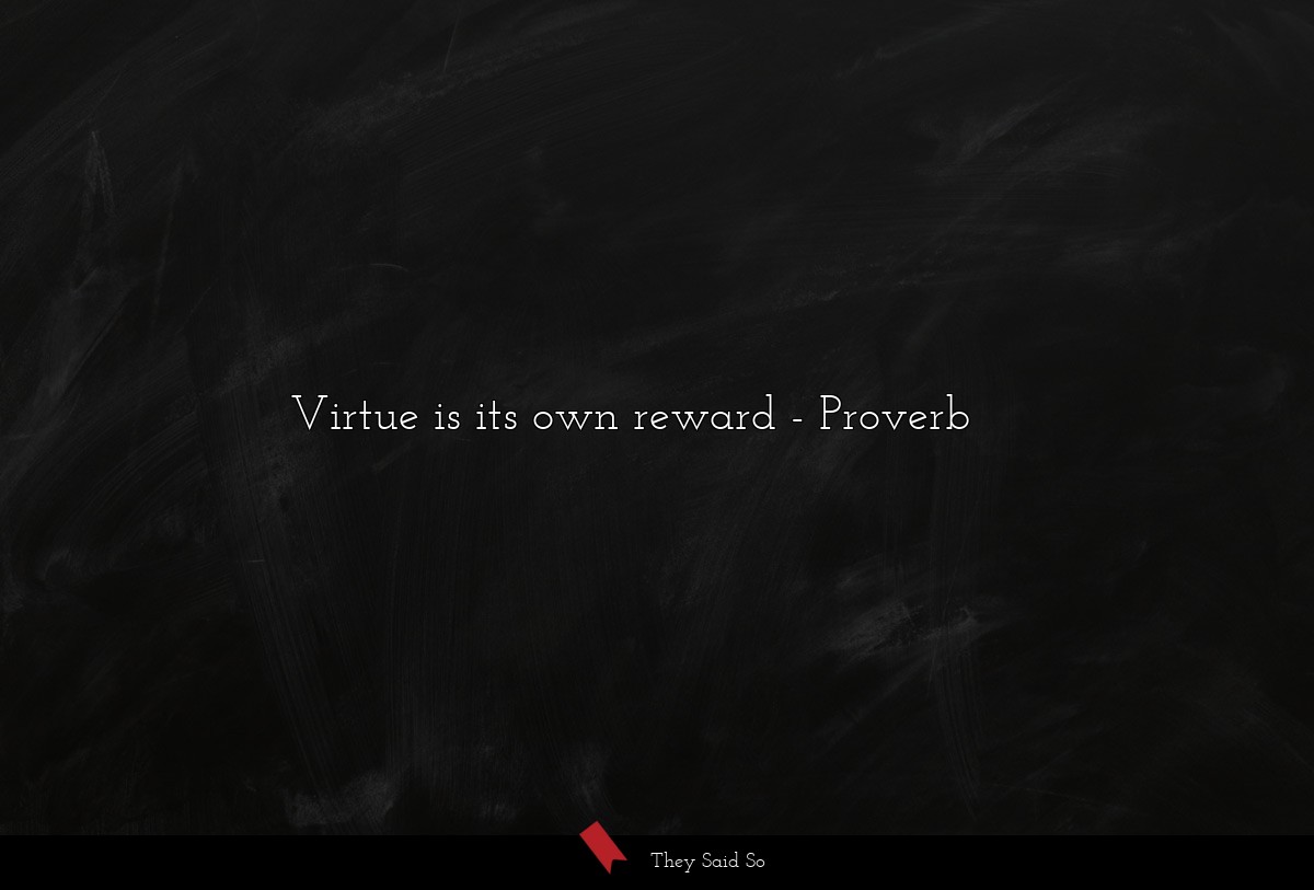 Virtue is its own reward