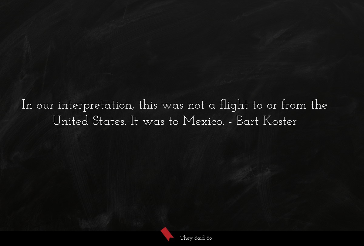 In our interpretation, this was not a flight to or from the United States. It was to Mexico.