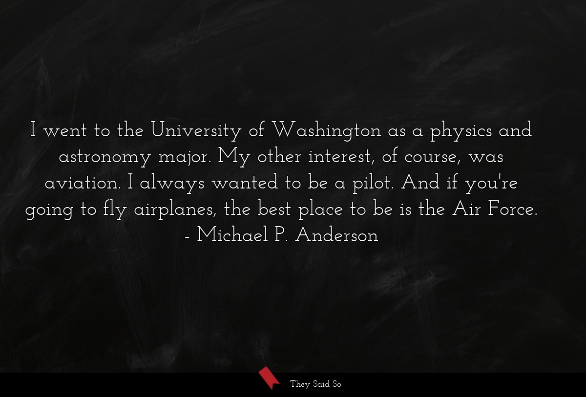 I went to the University of Washington as a... | Michael P. Anderson