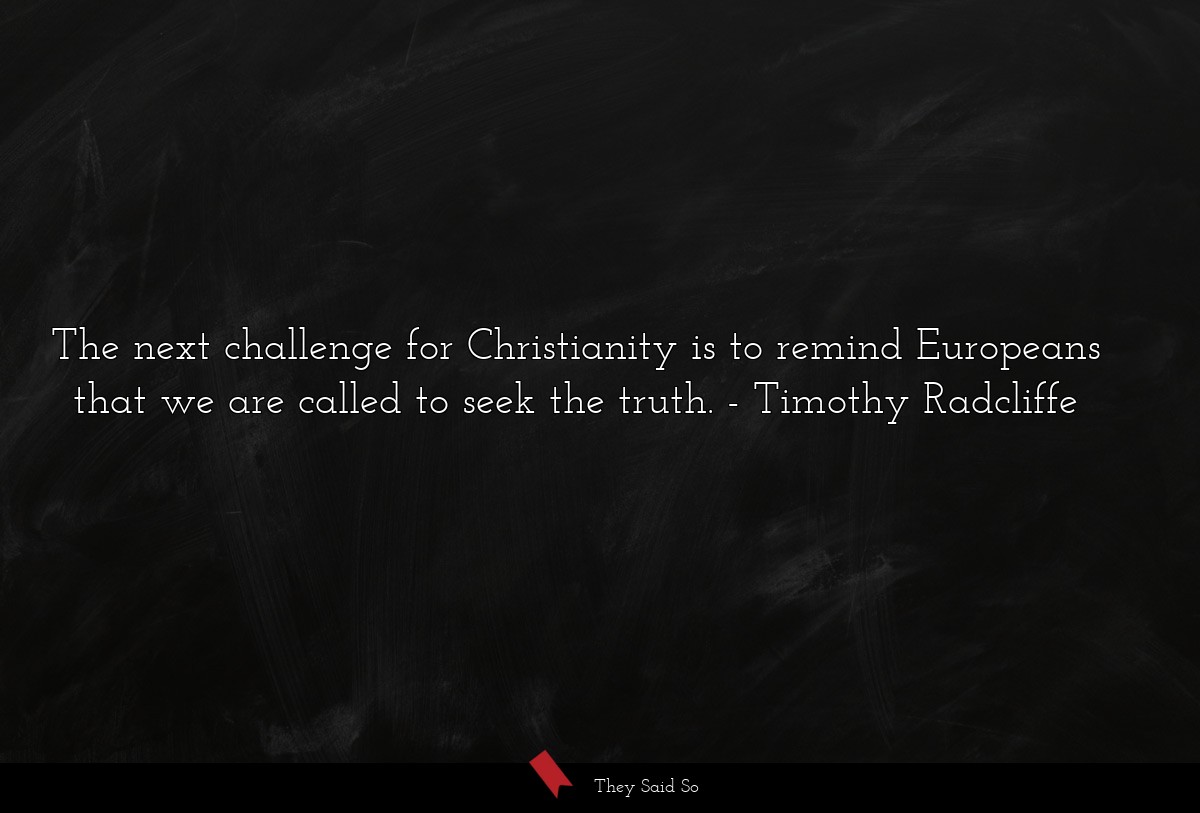 The next challenge for Christianity is to remind Europeans that we are called to seek the truth.