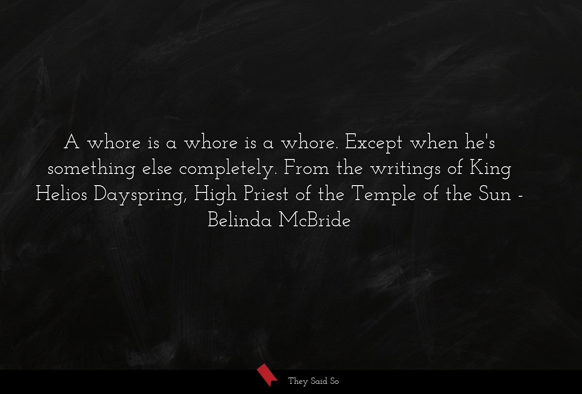 A whore is a whore is a whore. Except when he's something else completely. From the writings of King Helios Dayspring, High Priest of the Temple of the Sun