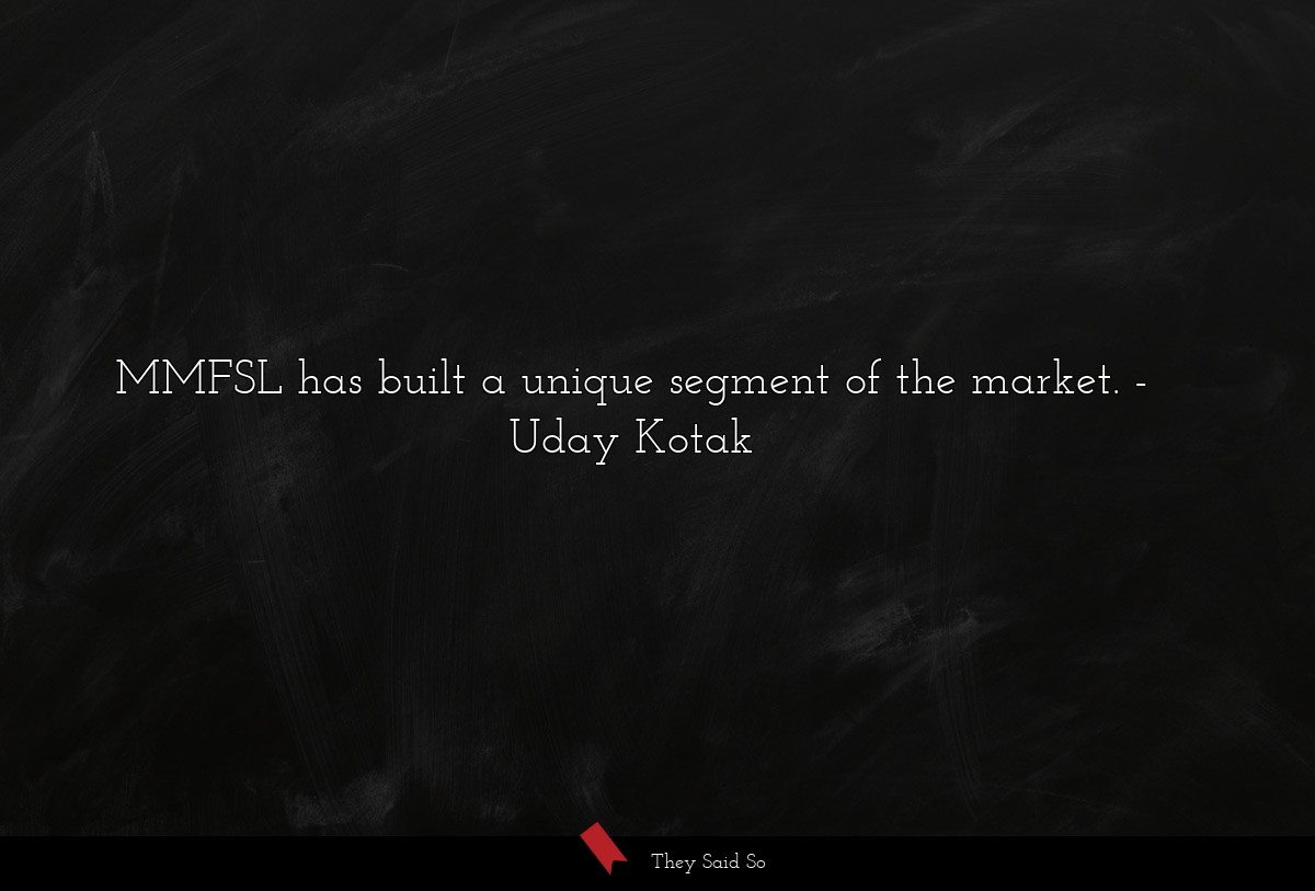 MMFSL has built a unique segment of the market.... | Uday Kotak