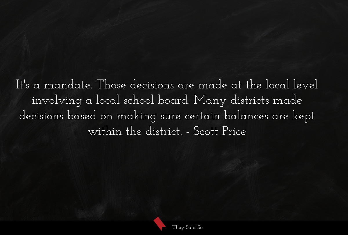 It's a mandate. Those decisions are made at the local level involving a local school board. Many districts made decisions based on making sure certain balances are kept within the district.